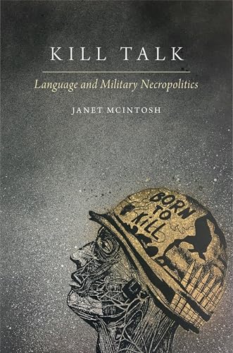 Kill Talk: Language and Military Necropolitics (Oxford Studies in the Anthropology of Language) von Oxford University Press Inc