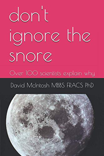 don't ignore the snore: Over 100 scientists explain why von Independently published