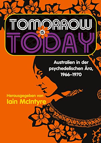 Tomorrow is today: Australien in der psychedelischen Ära, 1966–1970 von Rediroma-Verlag