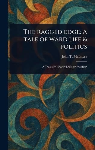 The Ragged Edge: A Tale of Ward Life & Politics von Anson Street Press
