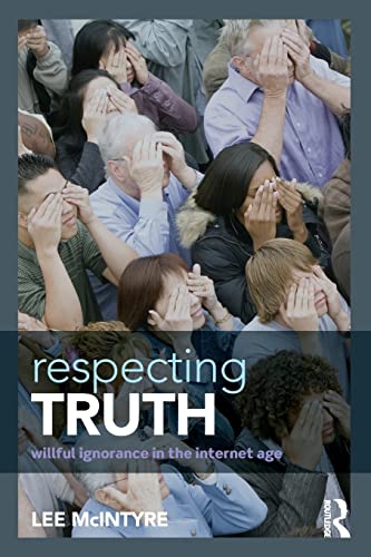 Respecting Truth: Willful Ignorance in the Internet Age von Routledge