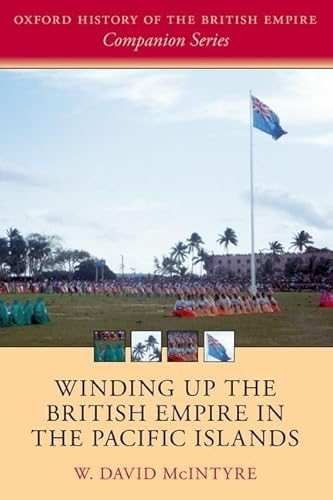 Winding Up the British Empire in the Pacific Islands (The Oxford History of the British Empire Companion Series) von Oxford University Press