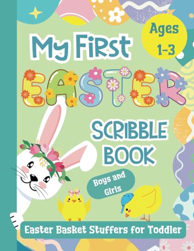Easter Basket Stuffers for Toddler: My First Scribble Book for Kids Ages 1-3 Boys and Girls: Holiday and Spring-Themed Blank Pages for Drawing with Cute Bunnies, Eggs, Flowers, Baby Chicks and More! von 0