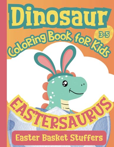 Easter Basket Stuffers: Dinosaur Coloring Book for Kids 3-5: Eastersaurus - Holiday Themed Illustrations for Toddlers and Preschoolers, Boys and Girls von 0