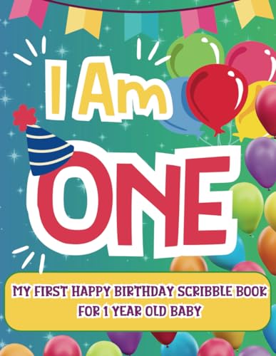 I Am One: My First Happy Birthday Scribble Book for 1 Year Old Baby: Cute Blank Pages Keepsake for Drawing, Scribbling, and Coloring. Encouraging the Creativity of Little Girls or Boys with Fun. von 0