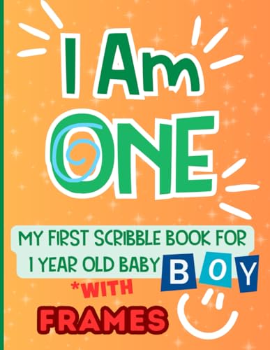 I Am One. My First Scribble Book for 1 Year Old Baby Boy: Pages with Frames Featuring Shapes, Doodles and More.