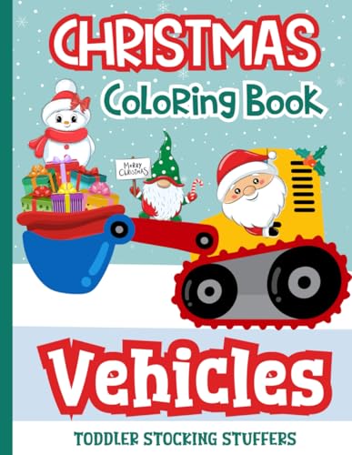 Toddler Stocking Stuffers: Christmas Coloring Book Vehicles: Festive Cars, Trucks, Planes, Tractors, Trains, and More with Holiday Friends to Color for Boys and Girls von Independently published