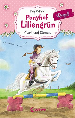 Ponyhof Liliengrün Royal (Band 3) - Clara und Camillo: Pferdebuch für Mädchen ab 7 Jahre von Loewe Verlag GmbH