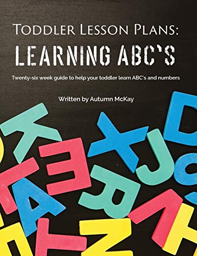 Toddler Lesson Plans - Learning ABC's: Twenty-six week guide to help your toddler learn ABC's and numbers (Early Learning, Band 2)
