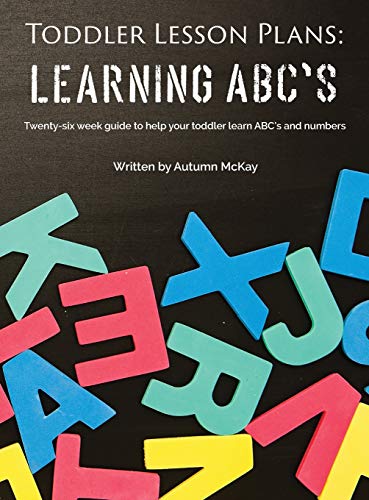 Toddler Lesson Plans - Learning ABC's: Twenty-six week guide to help your toddler learn ABC's and numbers (Early Learning, Band 2) von Creative Ideas Publishing
