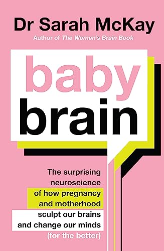 Baby Brain: The surprising neuroscience of how pregnancy and motherhood sculpt our brains and change our minds (for the better) von Hachette Australia