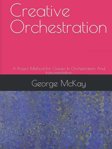 Creative Orchestration: A Project Method For Classes In Orchestration And Instrumentation