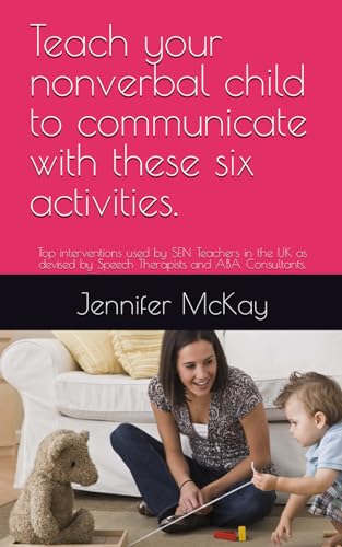 Teach your non verbal child to communicate with these 6 easy activities: Top interventions used by SEN Teachers in the UK as devised by Speech ... (nonverbal autism SEN Teacher, Band 1) von Independently published