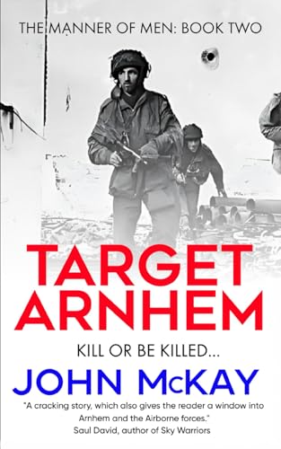 Target Arnhem (The Manner of Men, Band 2)