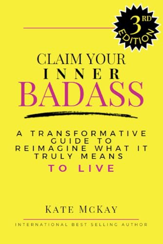 Claim Your Inner Badass: A Transformative Guide to Reimagine What It Truly Means to Live (Series 1) von Bowker
