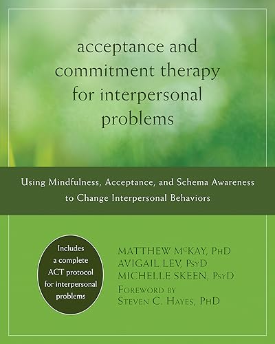 Acceptance and Commitment Therapy for Interpersonal Problems: Using Mindfulness, Acceptance, and Schema Awareness to Change Interpersonal Behaviors