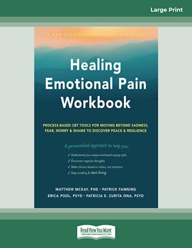 Healing Emotional Pain Workbook: Process-Based CBT Tools for Moving Beyond Sadness, Fear, Worry, and Shame to Discover Peace and Resilience