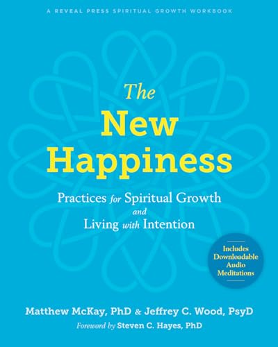 The New Happiness: Practices for Spiritual Growth and Living with Intention