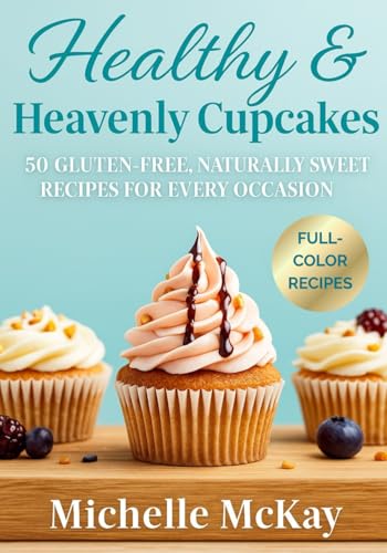 Healthy & Heavenly Cupcakes: Healthy & Heavenly Cupcakes: 50 Gluten-Free, Naturally Sweet Recipes for Every Occasion by Michelle McKay, The Cupcake Queen (The Simple And Sweet Cookbook Series, Band 5) Healthy & Heavenly Cupcakes: Healthy & Heavenly Cupcakes: 50 Gluten-Free, Naturally Sweet Recipes for Every Occasion by Michelle McKay, The Cupcake Queen (The Simple And Sweet Cookbook Series, Band 5) von Independently published