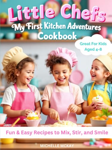 Little Chefs: My First Kitchen Adventures Cookbook: 50+ Easy Recipes for Kids Aged 4–8 | Fun Cooking Activities, Colouring Pages & Lunchbox Ideas Little Chefs: My First Kitchen Adventures Cookbook: 50+ Easy Recipes for Kids Aged 4–8 | Fun Cooking Activities, Colouring Pages & Lunchbox Ideas von Independently published