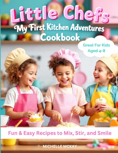 Little Chefs: My First Kitchen Adventures Cookbook: 50+ Easy Recipes for Kids Aged 4–8 | Fun Cooking Activities, Colouring Pages & Lunchbox Ideas Little Chefs: My First Kitchen Adventures Cookbook: 50+ Easy Recipes for Kids Aged 4–8 | Fun Cooking Activities, Colouring Pages & Lunchbox Ideas von Independently published