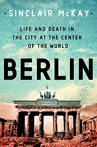 Berlin: Life and Death in the City at the Center of the World von St. Martin's Press