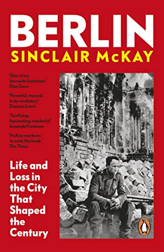 Berlin: Life and Loss in the City That Shaped the Century