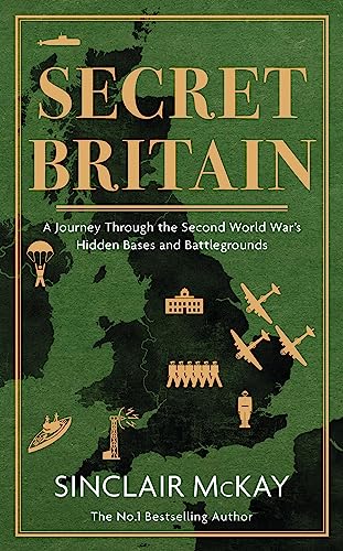 Secret Britain: A journey through the Second World War's hidden bases and battlegrounds von Headline Book Publishing