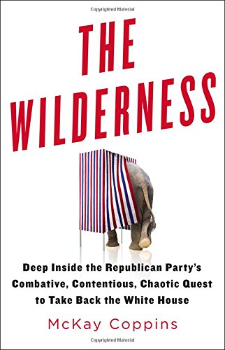 The Wilderness: Deep Inside the Republican Party's Combative, Contentious, Chaotic Quest to Take Back the White House von Little, Brown and Company