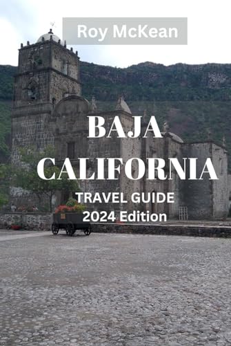 Baja California Travel Guide 2024 Edition: Exploring Baja California: Discover the Hidden Gems, Pristine Beaches, Vibrant Cities and Rich Culture of ... (Roy McKean Travel Tour Resources, Band 51) von Independently published