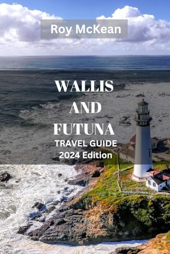 Wallis ans Futuna Travel Guide 2024 Edition: Exploring Wallis and Futuna: Discover the Hidden Gems of the Pacific with Insider Tips and Local Insights (Roy McKean Travel Tour Resources, Band 47) von Independently published