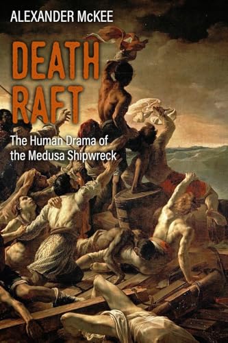 Death Raft: The Human Drama of the Medusa Shipwreck (Trials and Tribulations at Sea) von Sapere Books