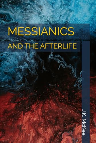 Messianics and the Afterlife von Independently published