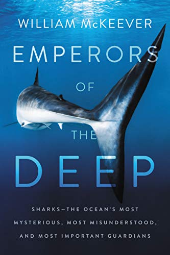 EMPERORS DEEP: Sharks--The Ocean's Most Mysterious, Most Misunderstood, and Most Important Guardians