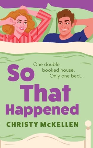 So That Happened: A must-read strangers to lovers spicy romantic comedy from Christy McKellen von Boldwood Books Ltd