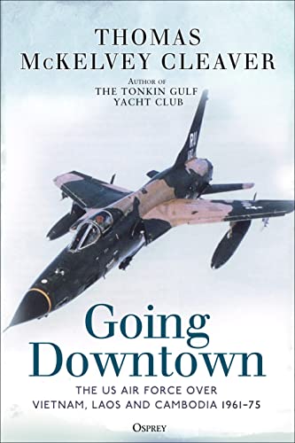 Going Downtown: The US Air Force over Vietnam, Laos and Cambodia, 1961–75