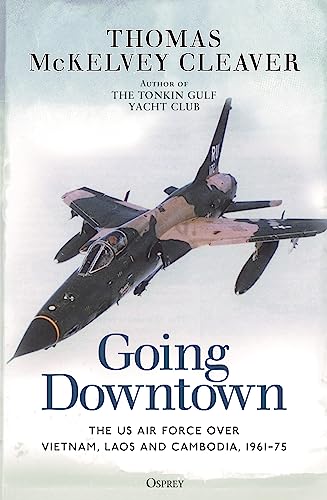 Going Downtown: The US Air Force over Vietnam, Laos and Cambodia, 1961–75 von Osprey Publishing