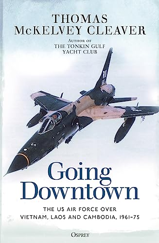 Going Downtown: The US Air Force over Vietnam, Laos and Cambodia, 1961–75 von Osprey Publishing