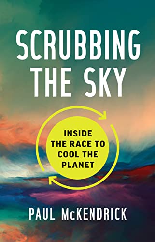 Scrubbing the Sky: Inside the Race to Cool the Planet Scrubbing the Sky: Inside the Race to Cool the Planet von Figure 1 Publishing