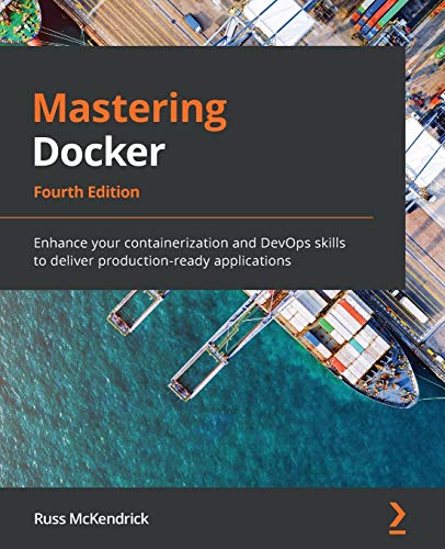 Mastering Docker - Fourth Edition: Enhance your containerization and DevOps skills to deliver production-ready applications von Packt Publishing