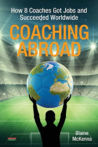 Coaching Abroad: How 8 Coaches Got Jobs and Succeeded Worldwide (Soccer Coaching) von Bennion Kearny Limited
