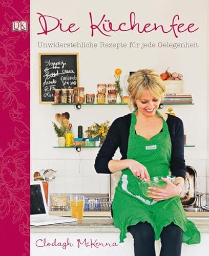 Die Küchenfee: Unwiderstehliche Rezepte für jede Gelegenheit