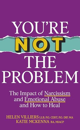 You’re Not the Problem: The Impact of Narcissism and Emotional Abuse and How to Heal - The instant Sunday Times bestseller 2024 You’re Not the Problem: The Impact of Narcissism and Emotional Abuse and How to Heal - The instant Sunday Times bestseller 2024