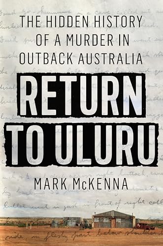 Return to Uluru: The Hidden History of a Murder in Outback Australia