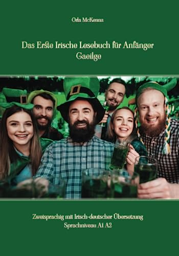Das Erste Irische Lesebuch für Anfänger Gaeilge: Zweisprachig mit Irisch-deutscher Übersetzung Sprachniveau A1 A2