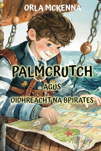 Palmcrutch agus Oidhreacht na bPirates: Sprachniveau A2 Irisch-deutsche Übersetzung (Gestufte Irische Lesebücher, Band 26)