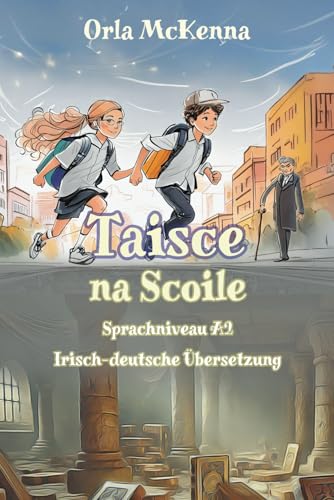Taisce na Scoile: Sprachniveau A2 Irisch-deutsche Übersetzung (Gestufte Irische Lesebücher, Band 27)