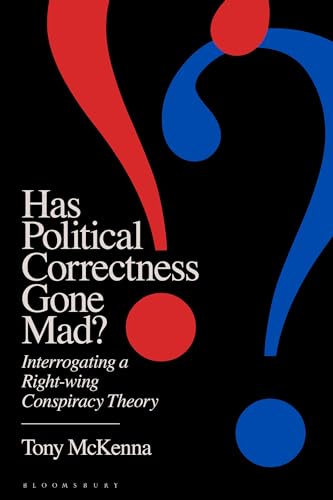 Has Political Correctness Gone Mad?: Interrogating a Right-wing Conspiracy Theory von Bloomsbury Academic