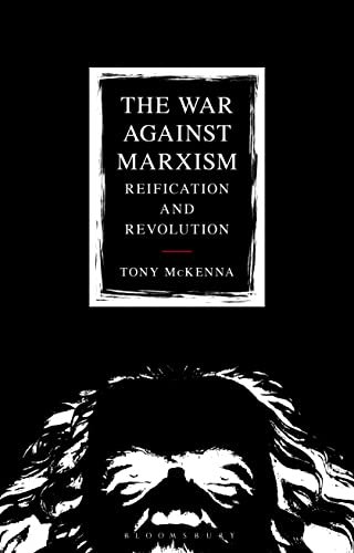 The War Against Marxism: Reification and Revolution von Bloomsbury Academic
