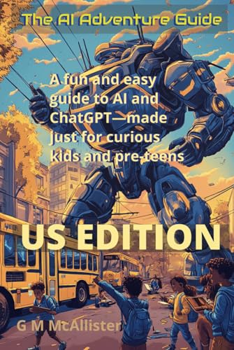 The AI Adventure Guide US Edition: This Book Shows You How AI Can Help You Learn, Invent, And Solve Big Questions. von Independently published